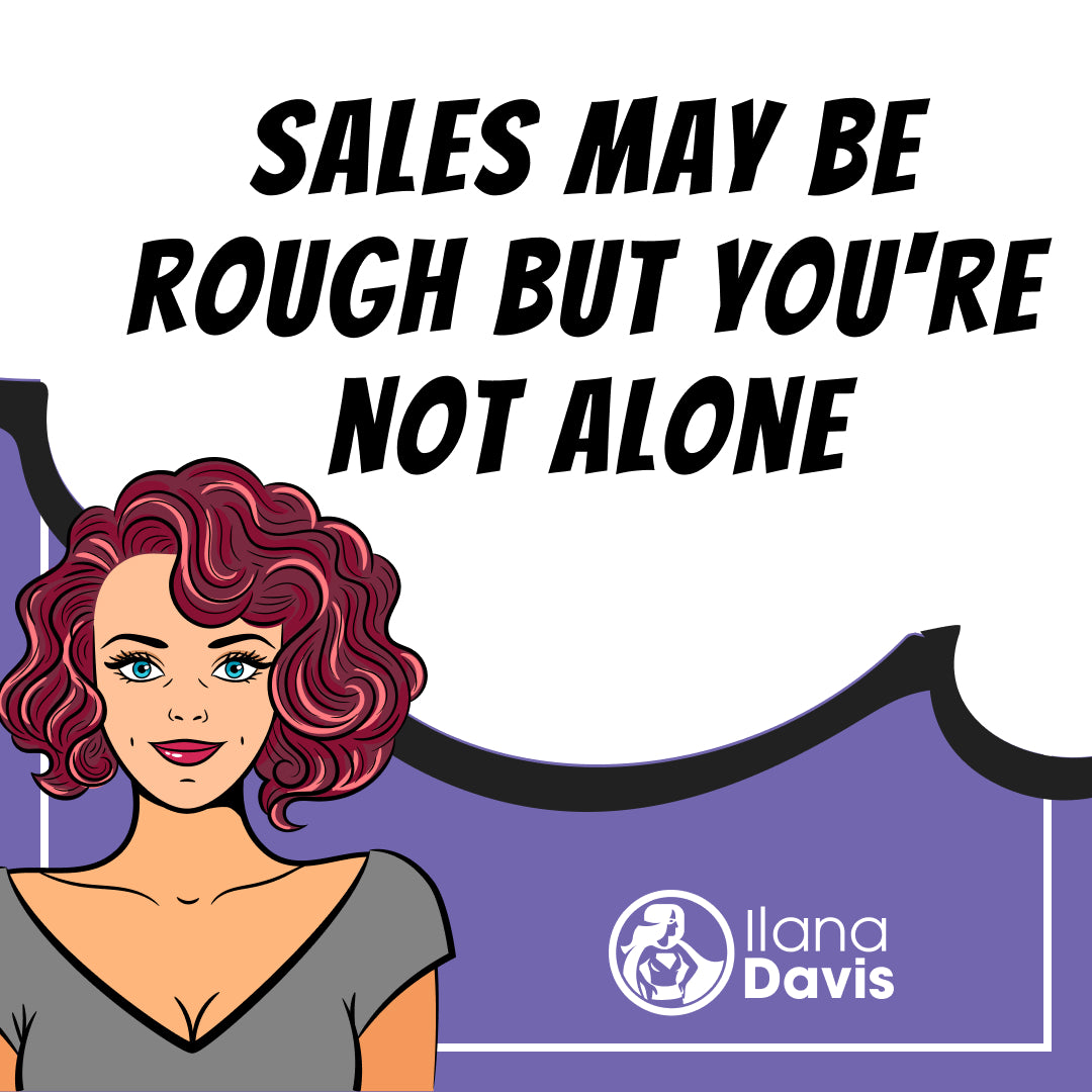 Sales May Be Rough But Youre Not Alone Ilana Davis